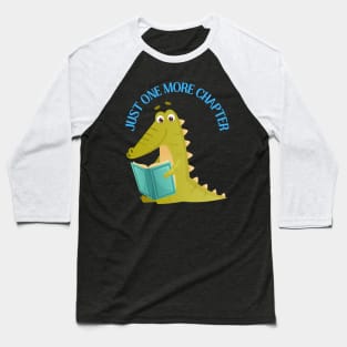 Little alligator reading book Just one more chapter I Love Books Bookoholic Baseball T-Shirt